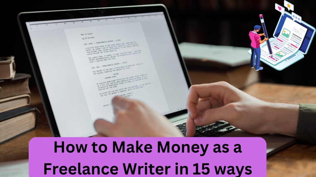 How to Make Money as a Freelance Writer in 15 ways