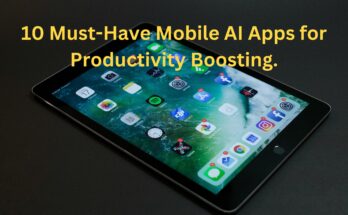 10 Must-Have Mobile AI Apps for Productivity Boosting.