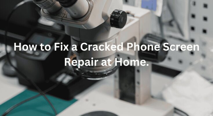 How to Fix a Cracked Phone Screen Repair at Home.