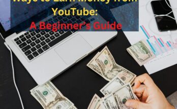 Ways to Earn Money from YouTube: A Beginner’s Guide