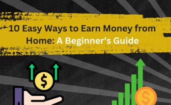 10 Easy Ways to Earn Money from Home: A Beginner’s Guide